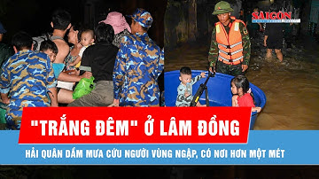 Lữ đoàn 681 dầm mình trong đêm mưa cứu dân vùng ngập Lâm Đồng