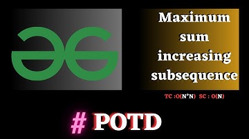 #117 GFG POTD, Maximum sum increasing subsequence solution | Puneet Kumar IIITD