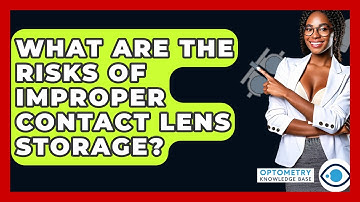 What Are The Risks Of Improper Contact Lens Storage? - Optometry Knowledge Base
