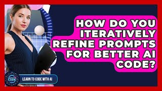 How Do You Iteratively Refine Prompts For Better AI Code? - Learning To Code With AI Wealth