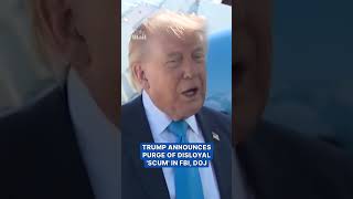 Trump announces purge of disloyal 'scum' in DOJ and FBI