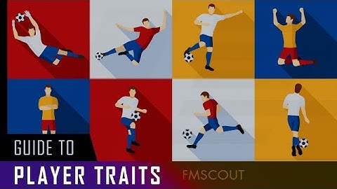 Ultimate Guide to PLAYER TRAITS on Football Manager - FM20 Training