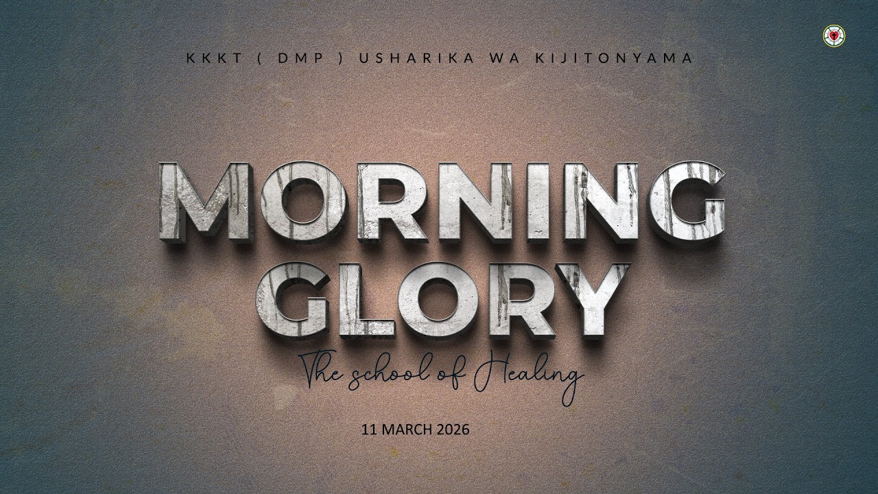 KIJITONYAMA LUTHERAN CHURCH : IBADA YA MORNING GLORY -  THE SCHOOL OF HEALING 11/03/2026