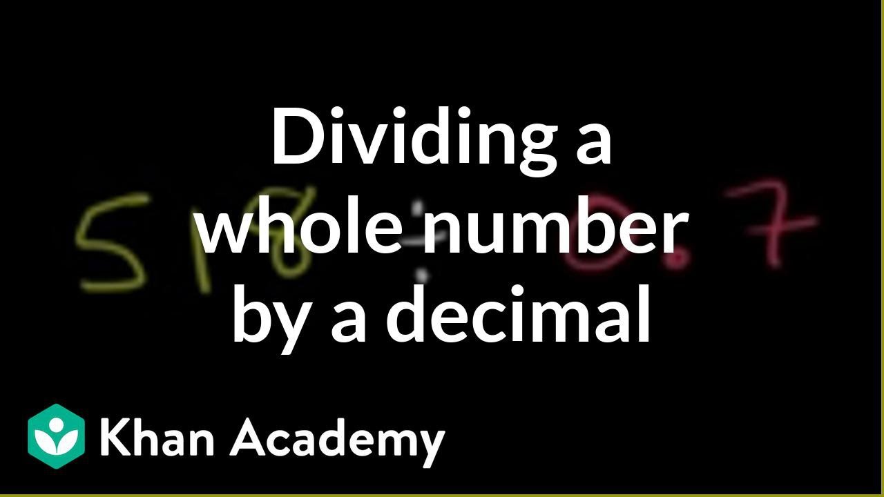 Dividing A Whole Number By A Decimal Video Khan Academy