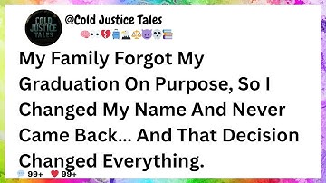 My Family Forgot My Graduation on Purpose, So I Changed My Name and Never Came Back…