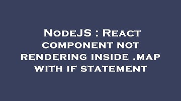 NodeJS : React component not rendering inside .map with if statement