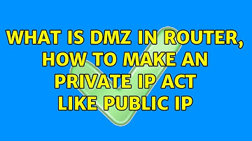 What is DMZ in Router, how to make an private ip act like public ip