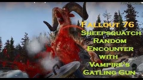 Fallout 76 - Sheepsquatch Random Encounter with Vampire