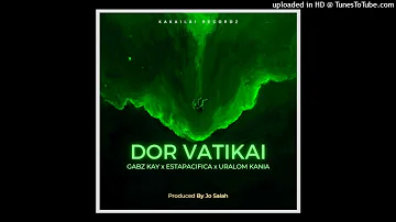 Dor Vatikai (2022)-Gabz Kay ft Estapacifica & Uralom Kania (Prod by Jo Saiah)