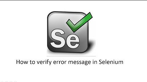18. Selenium : How to verify error message in selenium