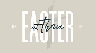 Easter at Thrive  |   Thrive Church | Pastor Jacob Ouellette