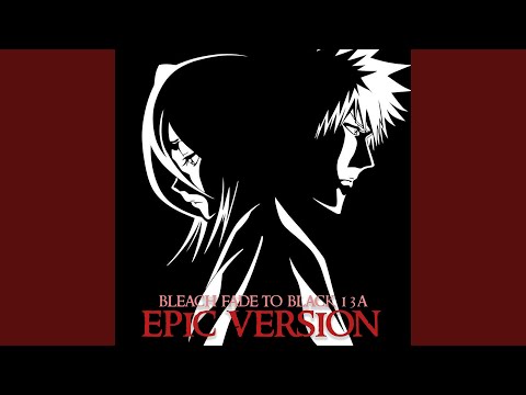 Bleach : Fade To Black B13a (EPIC VERSION)