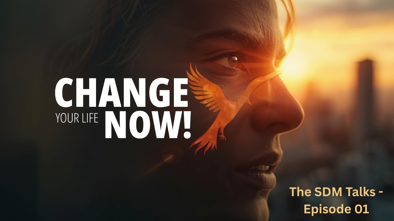 The SDM Talks | Change your Life Now
