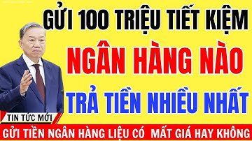 Ngân Hàng Tăng Lãi Suất Ồ Ạt Cuối 2025 100 Triệu Gửi Đâu Lời Nhất?