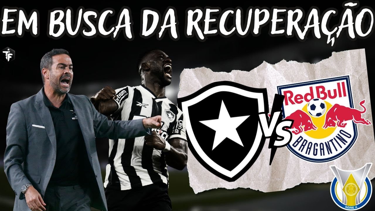EM BUSCA DA RECUPERAÇÃO | BOTAFOGO X RED BULL BRAGANTINO | TUDO SOBRE O ...