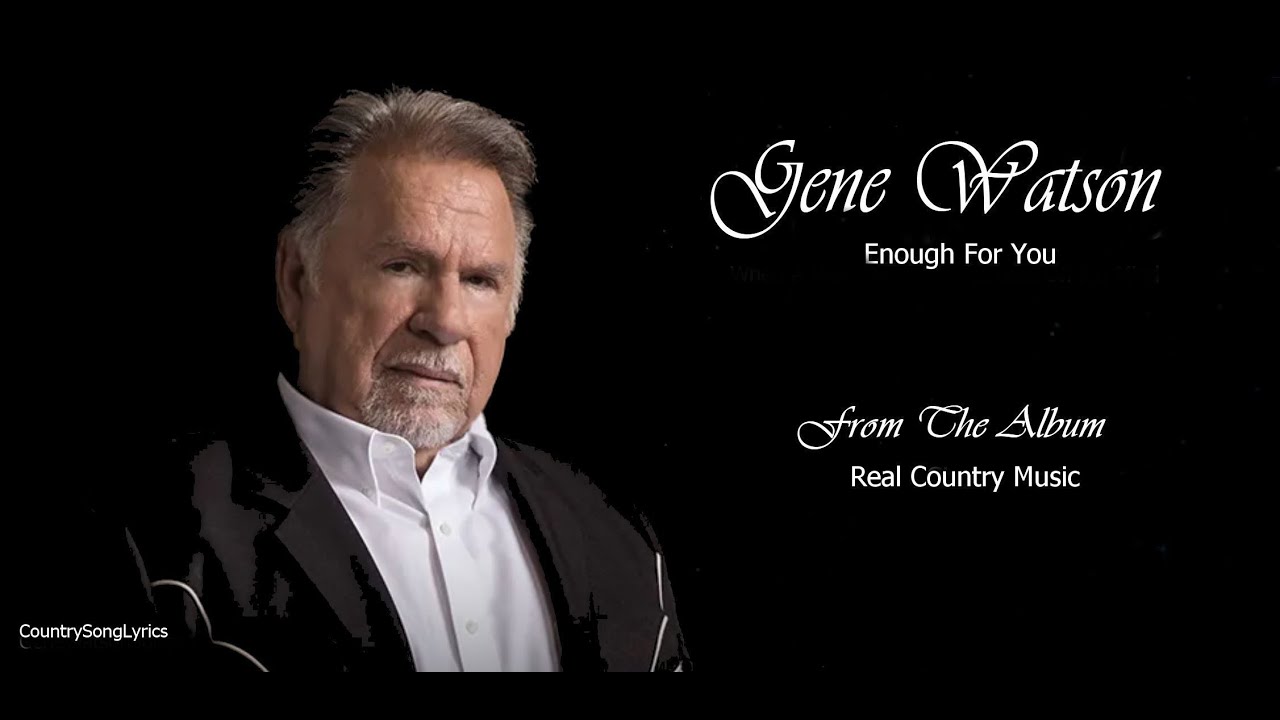 Gene Watson - Enough For You. Gene Watson - Enough For You.