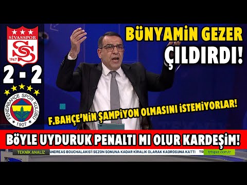 Bünyamin Gezer Çıldırdı! ''Böyle Uyduruk Penaltı Mı Olur!!!'' l Sivasspor 2-2 Fenerbahçe Maç Sonu
