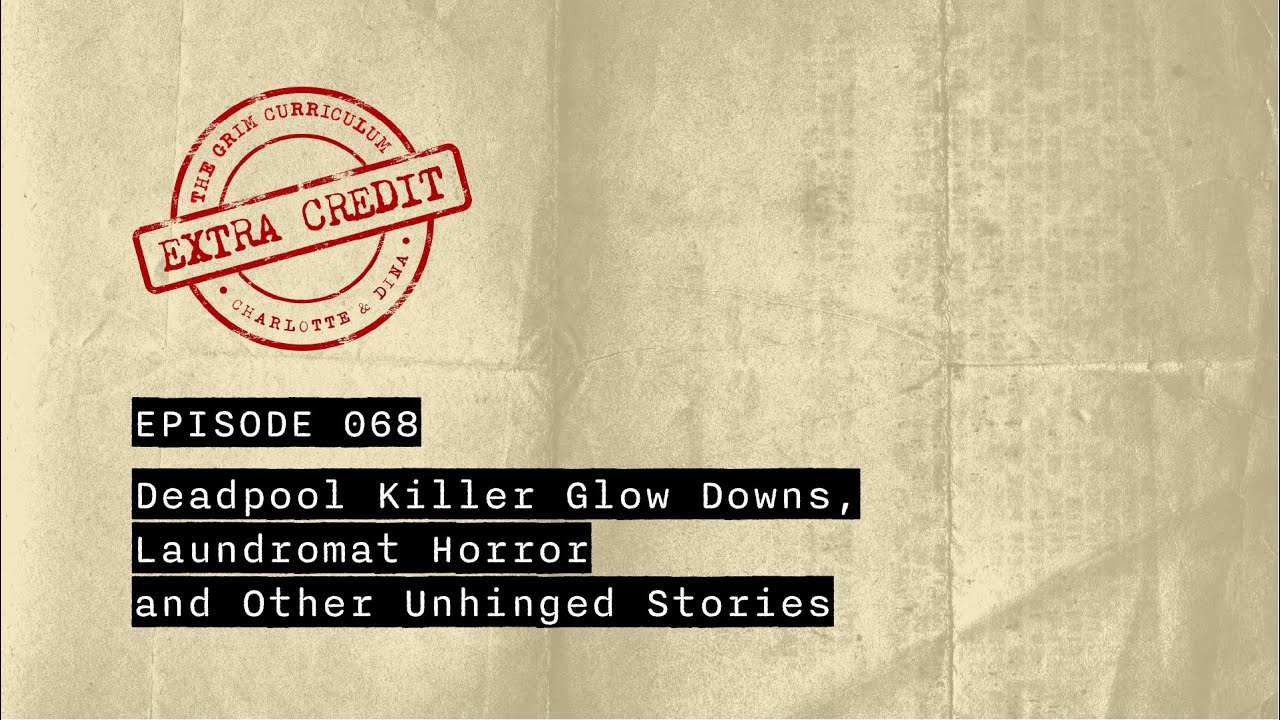 EXTRA CREDIT: Deadpool Killer Glow Downs, Laundromat Horror and Other Unhinged Stories