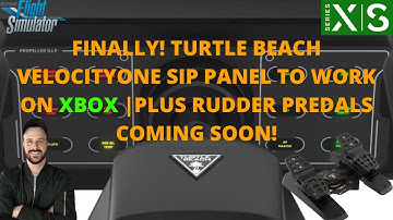 MSFS2020 |FINALLY! TURTLE BEACH VELOCITYONE SIP PANEL TO WORK ON XBOX | RUDDER PREDALS COMING SOON!