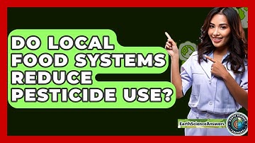 Do Local Food Systems Reduce Pesticide Use? - Earth Science Answers