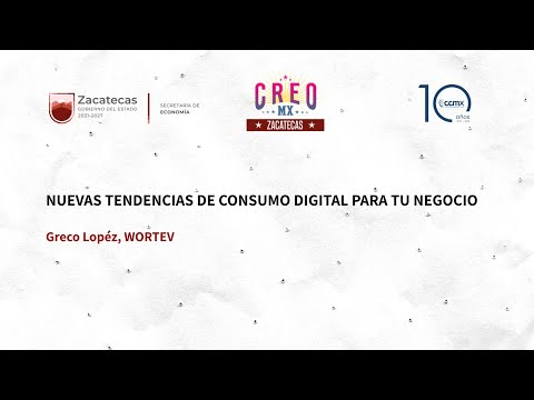 Nuevas tendencias de consumo digital para tu negocio. CREO MX Zacatecas 2022.