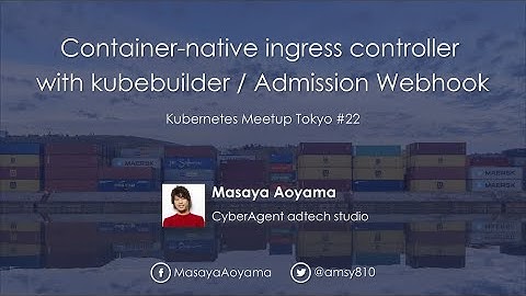 Container-native ingress controller with kubebuilder / Admission Webhook