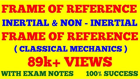 FRAME OF REFERENCE || INERTIAL AND NON INERTIAL FRAME OF REFERENCE || WITH EXAM NOTES ||