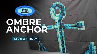 ⚓ LIVE: Ombre Anchor Quilt! Time to Finish it up