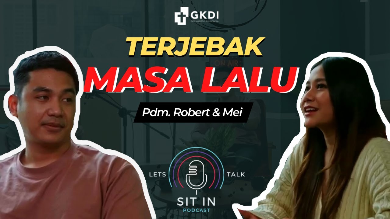 Masa Lalu Biarlah Berlalu I Ps. Robert Nadeak & Ps. Aurelia Meiliyanti | SIT IN Podcast Eps.1 #part1