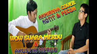 Akhirnya - Gigi Cover Akustik Ko & Pecon