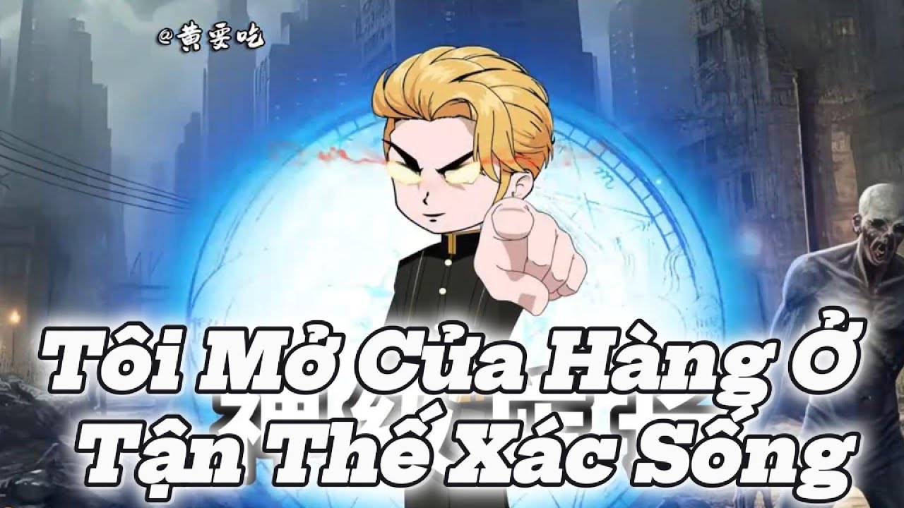 Tôi Mở Của Hàng Ở Tận Thế Xác Sống  || Lê Tính