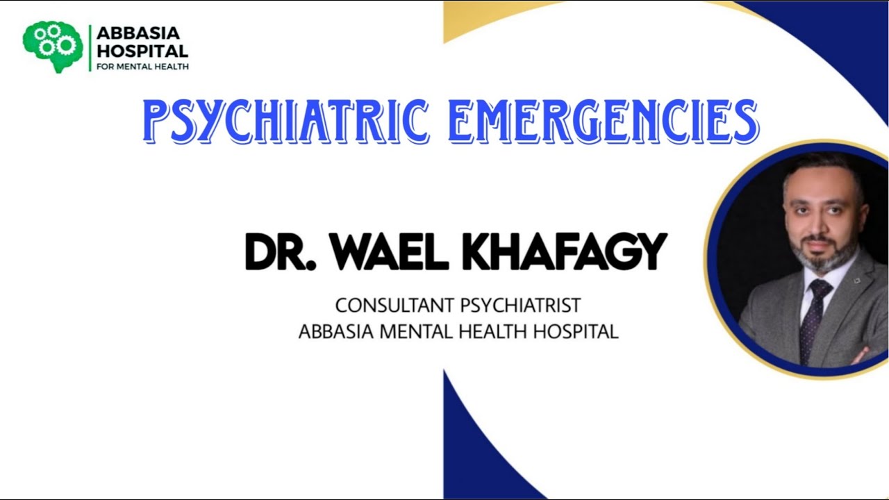 Psychiatric Emergencies with Dr. Wael Khafagy