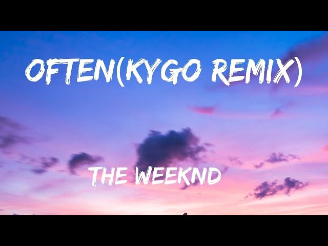 The Weeknd - Often (Kygo Remix) [Lyrics] class=