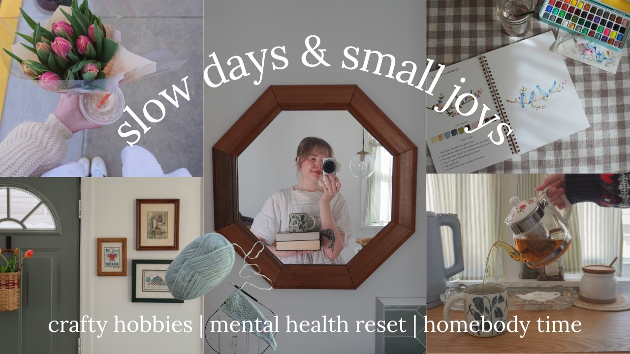 slow days & small joys 🌷 resetting my mental health, spending time at home & crafty hobbies