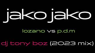 JAKO JAKO | LOZANO vs P.D.M | DJ Tony Boz (2023 MIX)