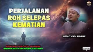 Kemana Roh Kita Selepas Mati - Ustaz Wadi Annuar