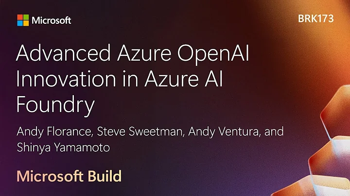 Advanced Azure OpenAI Innovation in Azure AI Foundry | BRK173