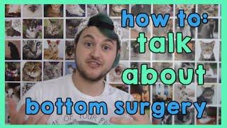 how to talk about bottom surgery.