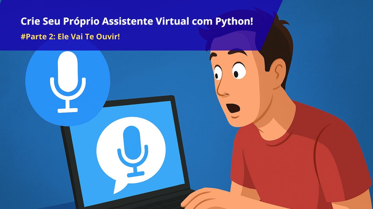Crie Seu Próprio Assistente Virtual com Python! - Parte 2: Ele Vai Te ...