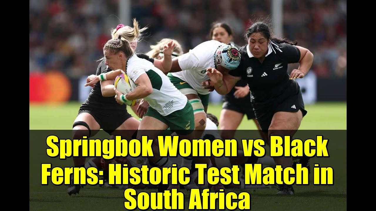 Springbok Women vs Black Ferns: Historic Test Match in South Africa | Rugby’s Greatest Rivalry 2026