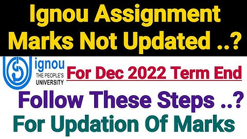 Ignou Assignment Marks Not Updated For Dec 2022 Term End ? Follow These Steps || Exact Details