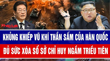 Khủng khiếp vũ khí thần sấm của Hàn Quốc, đủ sức xóa sổ sở chỉ huy ngầm Triều Tiên