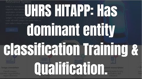 UHRS HITAPP Has dominant entity classification Training & Qualification.