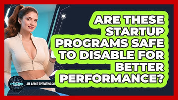 Are These Startup Programs Safe To Disable For Better Performance? - All About Operating Systems