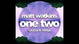 Matt Watkins - One, Two (Ducore Remix) **Download read Desc**