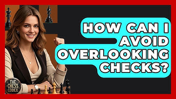 How Can I Avoid Overlooking Checks? - The Chess Codex