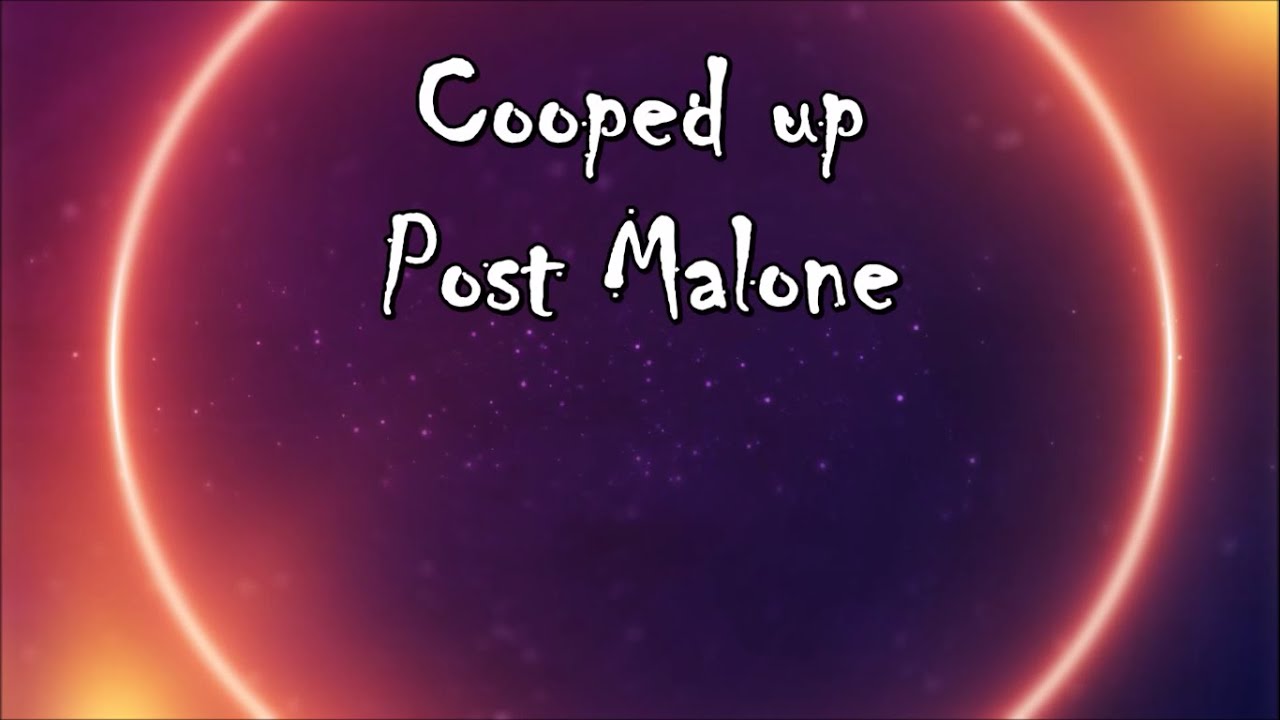 Cooped Up by Post Malone full lyrics YouTube