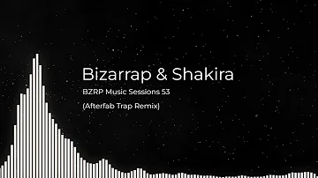 Bizarrap & Shakira - BZRP Music Sessions 53 (Afterfab Trap Remix)