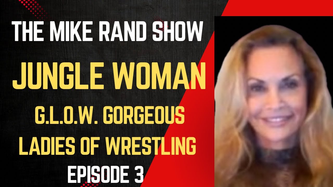 Jungle Woman (G.L.O.W. Gorgeous Ladies of Wrestling) | The Mike Rand Show S1 E3 • Episode 3