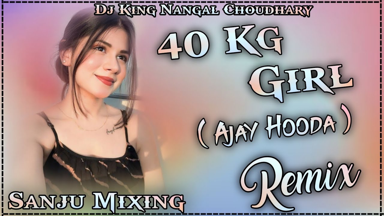 40 Kg Girl Rimex Ajay Hooda // Hard Bass // New Haryanvi Song // Sanju Mixing Nangal Choudhary